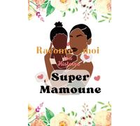 RACONTE MOI TON HISTOIRE SUPER MAMOUNE: Sa vie, ses souvenirs, sa Vie enfin racontés dans ce Journal à Compléter