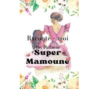 RACONTE MOI TON HISTOIRE SUPER MAMOUNE: Ses souvenirs, sa Vie enfin racontés dans ce Journal à Compléter