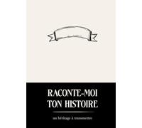 Raconte-Moi ton Histoire: un livre à offrir et à compléter - Nouvelle édition augmentée