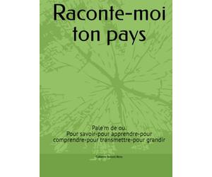 Raconte-moi ton pays: Pale'm de ou. Pour savoir-pour apprendre-pour comprendre-pour transmettre-pour grandir