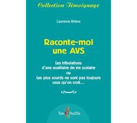 Raconte-Moi Une Avs - Les Tribulations D'une Auxiliaire De Vie Scolaire Ou Les Plus Sourds Ne Sont Pas Toujours Ceux Qu'on Croit