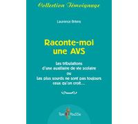 Raconte-moi une AVS Les tribulations d'une auxiliaire de vie scolaire ou Les plus sourds ne sont pas toujours ceux qu'on croit... - Laurence Briens - Tom Pousse - broché - Récit