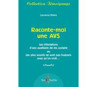 Raconte-Moi Une Avs - Les Tribulations D'une Auxiliaire De Vie Scolaire Ou Les Plus Sourds Ne Sont Pas Toujours Ceux Qu'on Croit