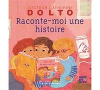 Raconte-moi une histoire Catherine Dolto (Auteur), Colline Faure-Poirée (Auteur), Frédérick Mansot (Illustration)