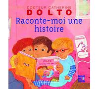 Raconte-moi une histoire - Docteur Catherine Dolto - de 2 à 7 ans
