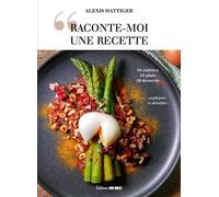 Raconte-Moi Une Recette - 10 Entrées - 10 Plats - 10 Desserts Expliqués Et Détaillés