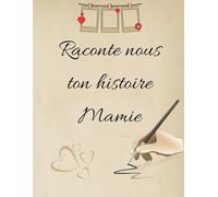 Raconte nous ton histoire Mamie: Un beau cadeau pour votre grand-mère, un livre grand format avec lignes et des pages vierges pour les photos ou ... raconte ses plus belles aventures de vie