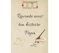 Raconte nous ton histoire papa: 100 pages avec lignes et des pages vierges pour les photos ou dessins