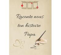 Raconte nous ton histoire papa: 100 pages avec lignes et des pages vierges pour les photos ou dessins