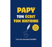 Raconte nous ton histoire papy: Le livre de sa vie à compléter - Le plus beau cadeau pour la Fête des Grands Pères, Anniversaire ou Noël - Journal de souvenirs “ton écrit ton histoire"