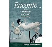Raconte... Récit extraordinaire de 126 jours dans le coma