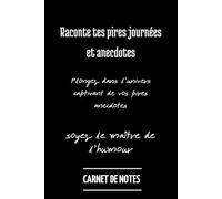 Raconte tes pires journées et anecdotes: CARNET DE NOTES Plongez dans l'univers captivant de vos pires anecdotes Soyez le maître de l'humour