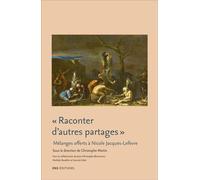 Raconter D'autres Partages - Littérature, Anthropologie Et Histoire Culturelle : Mélanges Offerts À Nicole Jacques-Lefèvre