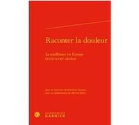 Raconter la douleur Marilina Gianico (Editeur du volume), Collectif (Auteur), Catriona Seth (Collection dirigée par), Jacques Berchtold (Collection dirigée par)