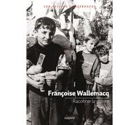 Raconter la guerre - Françoise Wallemacq - Bayard - broché - Essai