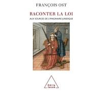 Raconter la loi Aux sources de l'imaginaire juridique - François Ost - Odile Jacob - broché - Etude