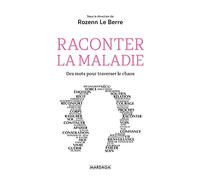 Raconter la maladie: Des mots pour traverser le chaos