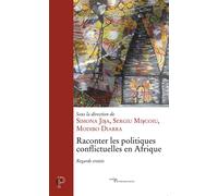 Raconter les politiques conflictuelles en afrique- regards croises