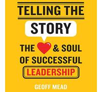 Raconter l'histoire : Le cœur et l'âme d'un Leadership réussi [Import]