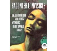 Raconter l'invisible: Une introduction aux récits mythiques traditionnels corses