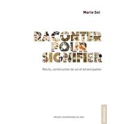 Raconter pour signifier: RÉCITS, CONSTRUCTION DE SOI ET ÉMANCIPATION