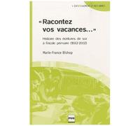 Racontez Vos Vacances - Histoire Des Écritures De Soi À L'école Primaire (1882-2002)