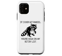 Racoon If I Ever Get Rabies You're High on My Bitin' List Coque pour iPhone 11