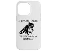 Racoon If I Ever Get Rabies You're High on My Bitin' List Coque pour iPhone 14 Pro Max