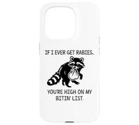 Racoon If I Ever Get Rabies You're High on My Bitin' List Coque pour iPhone 15 Pro