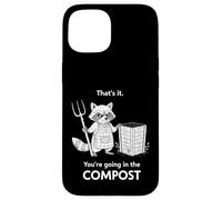 Racoon That's it You're Going in The Compost Jardinage Humour Coque pour iPhone 15