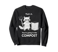 Racoon That's it You're Going in The Compost Jardinage Humour Sweatshirt