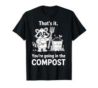 Racoon That's it You're Going in The Compost Jardinage Humour T-Shirt