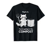 Racoon That's it You're Going in The Compost Jardinage Humour T-Shirt