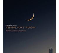 Raczynski / Michalak / Minimus Vocal Ensemble - Vespere Nox Et Aurora