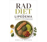 Rad Diet for Lipedema: The Advanced RAD Method to Break the Cycle of Swelling, Fat Accumulation, and Daily Discomfort
