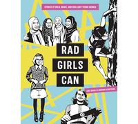 Rad Girls Can: Stories of Bold, Brave, and Brilliant Young Women