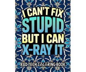Rad Tech Coloring Book: Funny Radiology Tech Gift for Men, Women, and Rad Tech W ppreciation