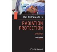 Rad Techs Guide to Radiation Protection by Seeram & Euclid British Columbia Institute of Technology Medical Imaging & School of Health Sciences & Canada Seeram Euclid British Columbia Institute of Tec