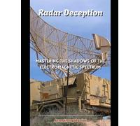 Radar Deception: Mastering the Shadows of the Electromagnetic Spectrum