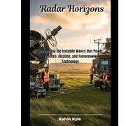 Radar Horizons: Engineering the Invisible Waves that Power Defense, Aviation, and Tomorrow’s Technology