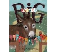 Radar's Big Adventure: The Story Of A Real-Life One-Eared Donkey And His Extra-Special Friends