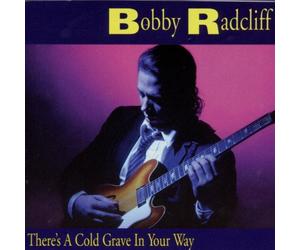 Radcliff,Bobby - There'S a Cold Grave in Yr.Way