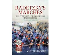 Radetzky's Marches: The Campaigns of 1848 and 1849 in Upper Italy