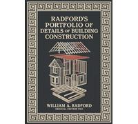 Radford’s Portfolio of Details of Building Construction: A Remarkable and Unique Collection of Full-Page Plates, Accurately Drawn and Reproduced to Exact Scale