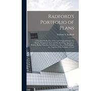 Radford's Portfolio Of Plans; A Standard Collection Of New And Original Designs For Houses, Bungalows, Store And Flat Buildings, Apartment Houses, Banks, Churches, Schoolhouses, Barns, Outbuildings, E