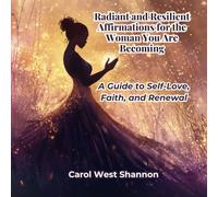 Radiant and Resilient: Affirmations for the Woman You Are Becoming