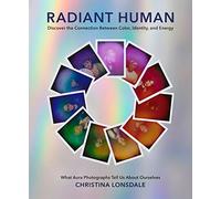 Radiant Human: Discover the Connection Between Color, Identity, and Energy