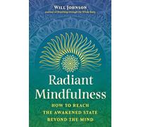 Radiant Mindfulness: How to Reach the Awakened State beyond the Mind