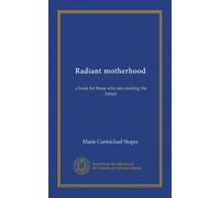 Radiant motherhood: a book for those who are creating the future
