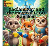 Radiant Ray and the Magical LEGO Kingdom: Join Radiant Ray and his forest friends as they imagine and build a magical LEGO kingdom
